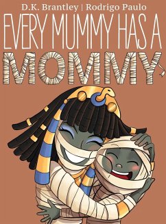 Every Mummy Has a Mommy - Brantley, D. K.