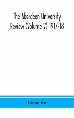 The Aberdeen university review (Volume V) 1917-18 - Unknown