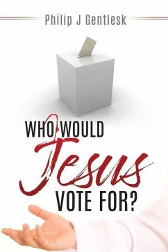 Who Would Jesus Vote For? - Gentlesk, Philip J.