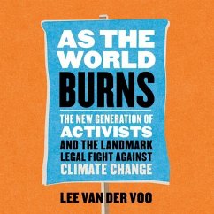 As the World Burns: The New Generation of Activists and the Landmark Legal Fight Against Climate Change - Voo, Lee van der