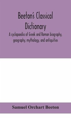 Beeton's classical dictionary. A cyclopaedia of Greek and Roman biography, geography, mythology, and antiquities - Orchart Beeton, Samuel