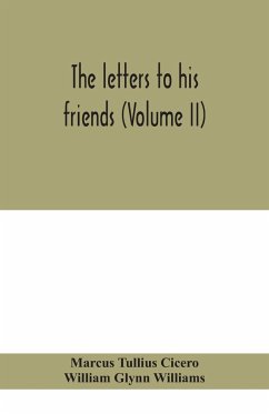 The letters to his friends (Volume II) - Tullius Cicero, Marcus; Glynn Williams, William