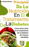 Principios De La Nutrición En El Tratamiento De La Diabetes: Como tener éxito en el tratamiento de la diabetes de manera saludable (eBook, ePUB)