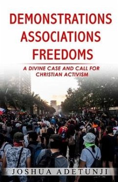 Demonstrations. Associations. Freedoms: A Divine Case and Call for Christian Activism - Adetunji, Joshua T.