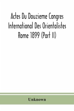 Actes Du Douzieme Congres International Des Orientalistes; Rome 1899 (Part II) - Unknown