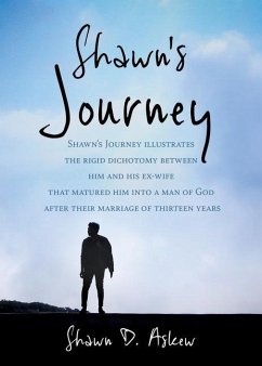 Shawn Journey: Shawn's Journey illustrates the rigid dichotomy between him and his ex-wife that matured him into a man of God after t - Askew, Shawn D.