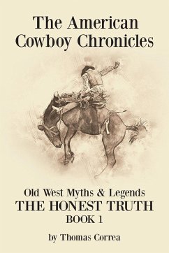 The American Cowboy Chronicles Old West Myths & Legends - Correa, Thomas