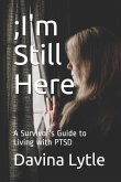 ;I'm Still Here: A Survivor's Guide to Living with PTSD