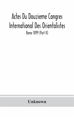 Actes Du Douzieme Congres International Des Orientalistes; Rome 1899 (Part II) - Unknown