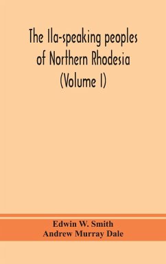 The Ila-speaking peoples of Northern Rhodesia (Volume I) - W. Smith, Edwin; Murray Dale, Andrew