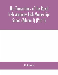 The Transactions of the Royal Irish Academy Irish Manusciript Series (Volume I) (Part I) - Unknown