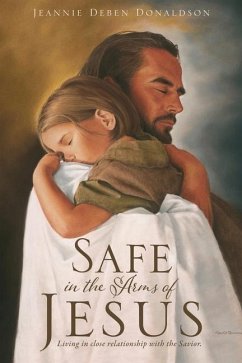 Safe in the Arms of Jesus: Living in close relationship with the Savior. - Donaldson, Jeannie Deben