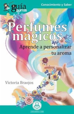 GuíaBurros Perfumes mágicos: Aprende a personalizar tu aroma - Braojos, Victoria