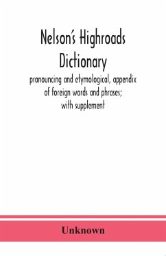 Nelson's highroads dictionary, pronouncing and etymological, appendix of foreign words and phrases; with supplement - Unknown