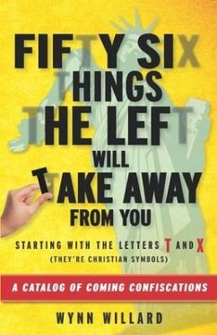 Fifty-Six Things The Left Will Take Away From You: A Catalog of Coming Confiscations - Willard, Wynn