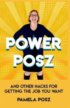 Power Posz: And Other Hacks for Getting the Job You Want - Posz, Pamela