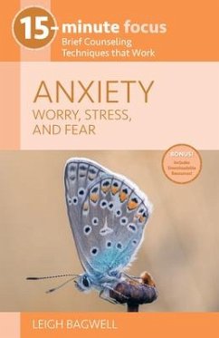 15-Minute Focus: Anxiety: Worry, Stress, and Fear - Bagwell, Leigh