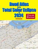 Road Atlas for the Total Solar Eclipse of 2024 - Color Edition