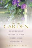 In the Garden: Thoughts from the Heart Devotions to Still the Heart Strengthen the Spirit and Enlarge the Mind