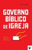 Governo Bíblico de Igreja: O governo pelos oficiais da igreja segundo a bíblia