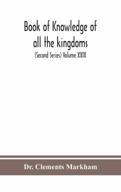 Book of knowledge of all the kingdoms, lands, and lordships that are in the world, and the arms and devices of each land and lordship, or of the kings and lords who possess them (Second Series) Volume XXIX - Clements Markham