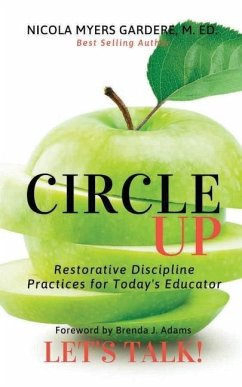 Circle Up, Let's Talk!: Restorative Discipline Practices for Today's Educator - Myers Gardere, Nicola