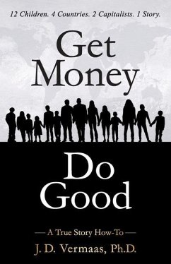 Get Money Do Good: A True Story How-To - Vermaas, J. D.