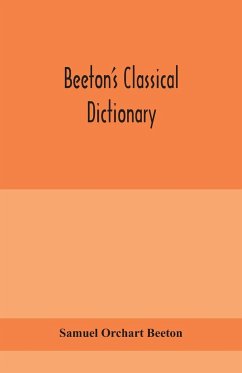 Beeton's classical dictionary. A cyclopaedia of Greek and Roman biography, geography, mythology, and antiquities - Orchart Beeton, Samuel