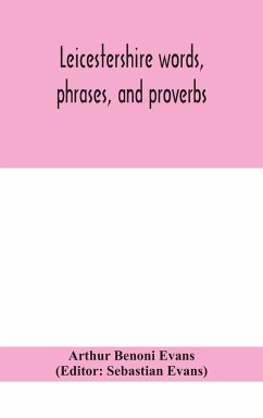 Leicestershire words, phrases, and proverbs - Benoni Evans, Arthur