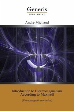 Introduction to Electromagnetism According to Maxwell: (Electromagnetic mechanics) - Michaud, André