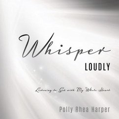 Whisper Loudly: Listening to God with My Whole Heart - Harper, Polly Rhea