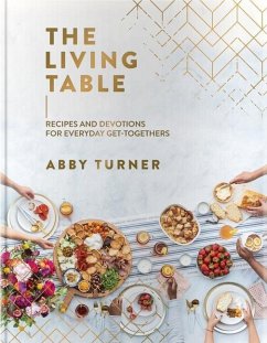 The Living Table: Recipes and Devotions for Everyday Get-Togethers - Turner, Abby