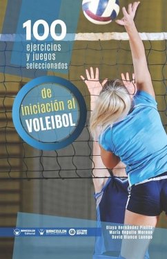 100 ejercicios y juegos seleccionados de iniciación al voleibol - Repullo Moreno, María; Hernández Pinilla, Olaya