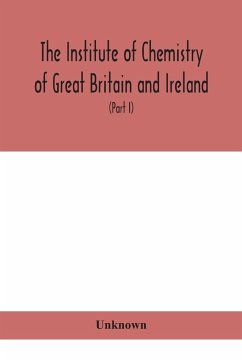 The Institute of Chemistry of Great Britain and Ireland; Founded Incorporated by Royal Charter 1885. Journal and Proceedings 1921 (Part I) - Unknown