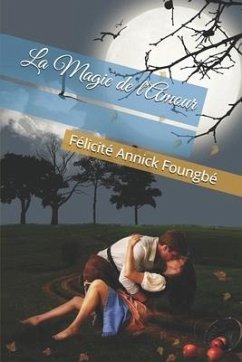 La Magie de l'Amour - Foungbé, Félicité Annick