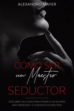 Cómo ser un Maestro Seductor (eBook, ePUB) - Mayer, Alexandro