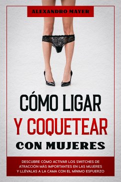 Cómo Ligar y Coquetear con Mujeres (eBook, ePUB) - Mayer, Alexandro