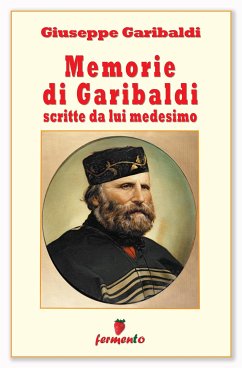 Memorie di Garibaldi scritte da lui medesimo - nuova edizione revisionata (eBook, ePUB) - Garibaldi, Giuseppe