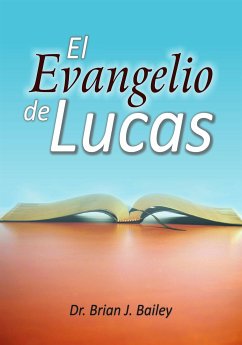 El evangelio de Lucas (eBook, ePUB) - Brian J. Bailey, Dr.