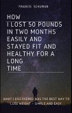 How I lost 50 pounds in two months Easily and stayed fit and healthy for a long time. (eBook, ePUB)