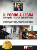 Il Forno A Legna - In Famiglia e A Casa Tua: Facile e Divertente (eBook, ePUB)