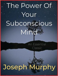 The Power Of Your Subconscious Mind (eBook, ePUB) - Murphy, Joseph