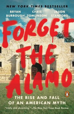 Forget the Alamo (eBook, ePUB) - Burrough, Bryan; Tomlinson, Chris; Stanford, Jason