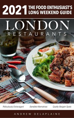 2021 London Restaurants - The Food Enthusiast’s Long Weekend Guide (eBook, ePUB) - Delaplaine, Andrew