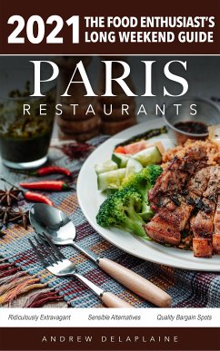2021 Paris Restaurants - The Food Enthusiast's Long Weekend Guide (eBook, ePUB) - Delaplaine, Andrew