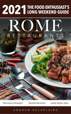 Rome - 2021 Restaurants - The Food Enthusiast's Long Weekend Guide (eBook, ePUB) - Delaplaine, Andrew