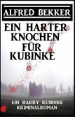 Ein harter Knochen für Kubinke: Ein Harry Kubinke Kriminalroman (eBook, ePUB)