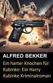 Ein harter Knochen für Kubinke: Ein Harry Kubinke Kriminalroman (eBook, ePUB)