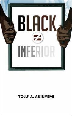 Black Does Not Equal Inferior (eBook, ePUB) - Akinyemi, Tolu' A.