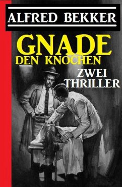 Gnade den Knochen: Zwei Thriller (eBook, ePUB) - Bekker, Alfred
